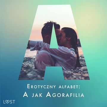 Erotyczny alfabet: A jak Agorafilia – zbiór opowiadań audiobook, Alexandra Södergran, Julie Jones, Marie Metso, Sarah Skov, Vanessa Salt