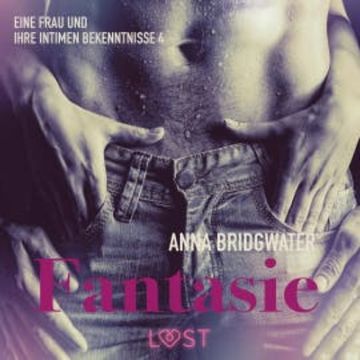 Fantasie ? eine Frau und ihre intimen Bekenntnisse 4 audiobook, Anna Bridgwater