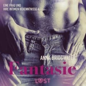 Fantasie ? eine Frau und ihre intimen Bekenntnisse 4, Anna Bridgwater