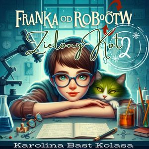 Franka od Robotów. Zielony Kot, Karolina Bast Kolasa