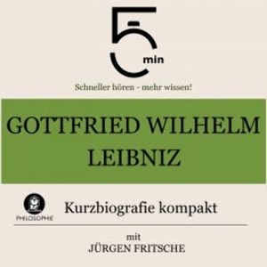 Gottfried Wilhelm Leibniz: Kurzbiografie kompakt, 5 Minuten