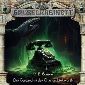 Gruselkabinett, Folge 194: Das Geständnis des Charles Linkworth, E. F. Benson