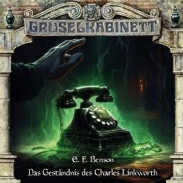 Gruselkabinett, Folge 194: Das Geständnis des Charles Linkworth audiobook, E. F. Benson