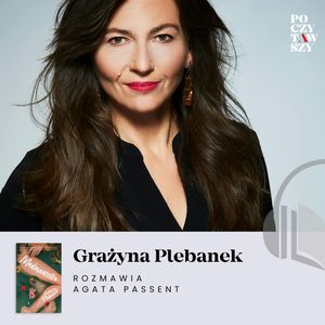 „Madmuazelka” – nowa powieść Grażyny Plebanek, Agata Passent