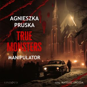 Manipulator. True Monsters, Agnieszka Pruska