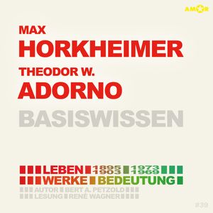 Max Horkheimer (1895-1973) und Theodor W. Adorno (1903-1969) Basiswissen - Leben, Werk, Bedeutung (Ungekürzt), Bert Alexander Petzold