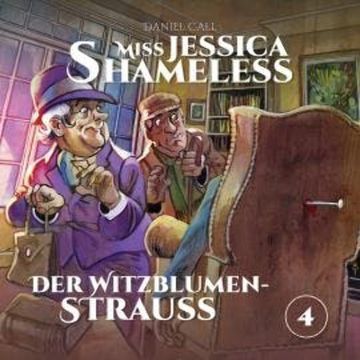 Miss Jessica Shameless, Folge 4: Der Witzblumenstrauss (Ungekürzt) audiobook, Daniel Call
