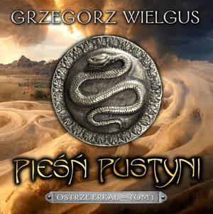 Pieśń pustyni. Ostrze Erkal – tom 1, Grzegorz Wielgus