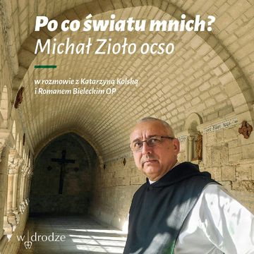 Po co światu mnich? audiobook, Katarzyna Kolska, Michał Zioło OCSO, Roman Bielecki OP