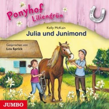 Ponyhof Liliengrün. Julia und Junimond audiobook, Kelly McKain