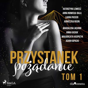 Przystanek pożądanie. Tom 1, Adam Kopacki, Agnieszka Rusin, Anna Kasiuk, Anna Nowicka-Bala, Katarzyna Lemiesz, Laura Passer, Magdalena Jachnik, Małgorzata Kasprzyk