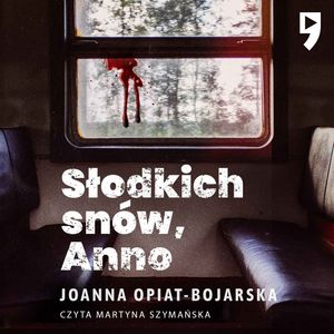 Słodkich snów, Anno, Joanna Opiat-Bojarska