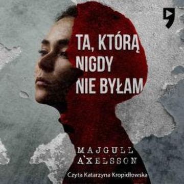 Ta, którą nigdy nie byłam audiobook, Majgull Axelsson