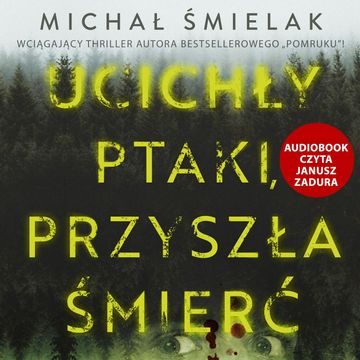 Ucichły ptaki, przyszła śmierć audiobook, Michał Śmielak