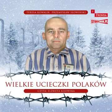 Wielkie ucieczki Polaków audiobook, Przemysław Słowiński, Teresa Kowalik