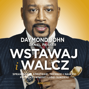 Wstawaj i walcz. Sprawdzone strategie, techniki i nawyki produktywności ludzi sukcesu audiobook, Daniel Paisner, Daymond John