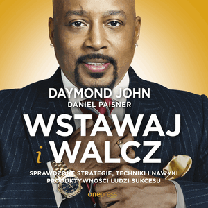 Wstawaj i walcz. Sprawdzone strategie, techniki i nawyki produktywności ludzi sukcesu, Daniel Paisner, Daymond John