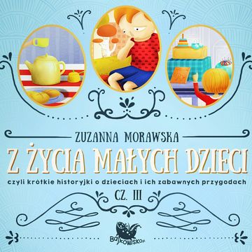 Z życia małych dzieci. Część. 3 audiobook, Zuzanna Morawska