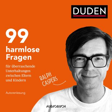 99 harmlose Fragen für überraschende Unterhaltungen zwischen Eltern und Kindern audiobook, Ralph Caspers
