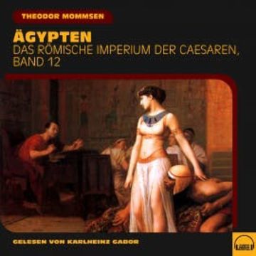 Ägypten (Das Römische Imperium der Caesaren, Band 12) audiobook, Theodor Mommsen