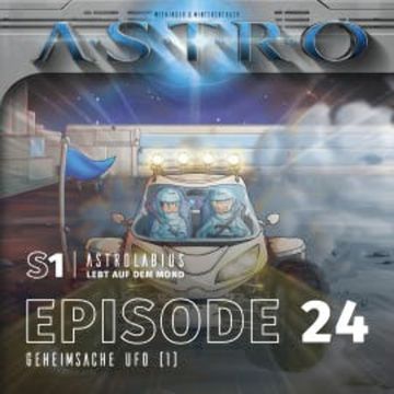 ASTRO S1 - Episode 24 - Geheimsache Ufo (1) audiobook, Martin Wintersberger