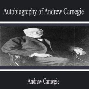 Autobiography of Andrew Carnegie, Andrew Carnegie