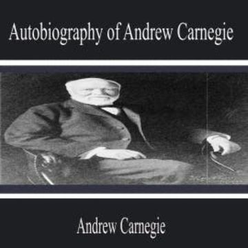 Autobiography of Andrew Carnegie audiobook, Andrew Carnegie