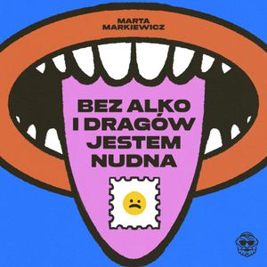Bez alko i dragów jestem nudna, Marta Markiewicz