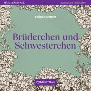 Brüderchen und Schwesterchen - Märchenstunde, Folge 5 (Ungekürzt), Brüder Grimm