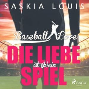 Die Liebe ist (k)ein Spiel - Baseball Love 4 (Ungekürzt), Saskia Louis