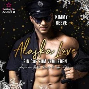 Ein Cop zum Verlieben - Alaska Love, Band 3 (Ungekürzt) audiobook, Kimmy Reeve