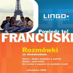 Francuski: Rozmówki. Powiedz to!, Eric Stachurski, Ewa Gwiazdecka