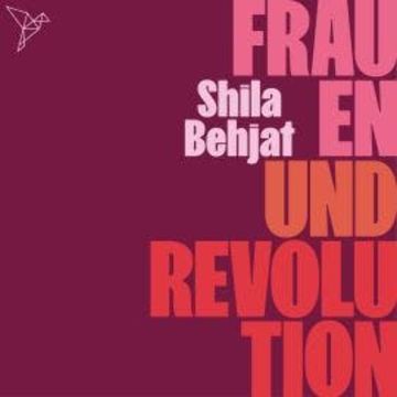 Frauen und Revolution (Ungekürzt) audiobook, Shila Behjat