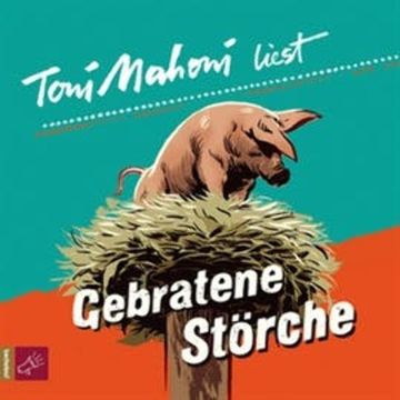 Gebratene Störche audiobook, Toni Mahoni