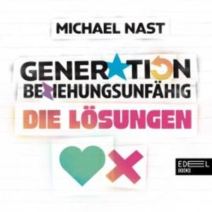 Generation Beziehungsunfähig. Die Lösungen, Michael Nast