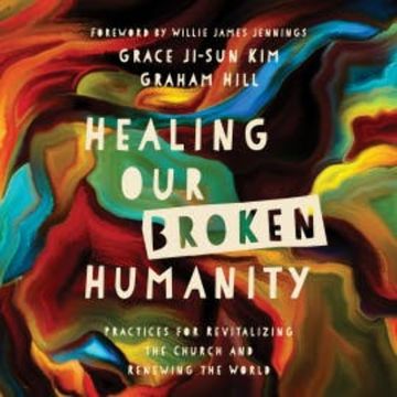 Healing Our Broken Humanity audiobook, Graham Hill