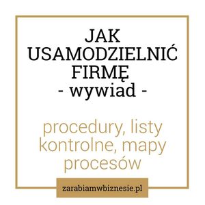 Jak usamodzielnić firmę - procedury, mapy procesowe, listy kontrolne - rozmowa z Małgorzatą Wierzbicką - odc. 10., Adam Grzesik