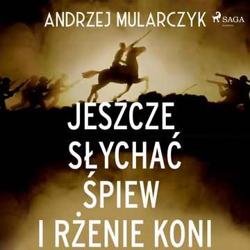 Jeszcze słychać śpiew i rżenie koni audiobook, Andrzej Mularczyk