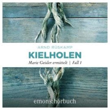 Kielholen - Marie Geisler ermittelt, Fall 1 (Ungekürzt) audiobook, Arnd Rüskamp