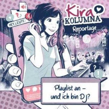 Kira Kolumna, Kira Kolumna Reportage, Playlist an - und ich bin DJ? audiobook, Anna Grünert, Christiane Blatz