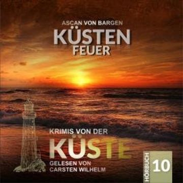 Küstenfeuer - Krimis von der Küste, Folge 10 (Ungekürzt) audiobook, Ascan von Bargen