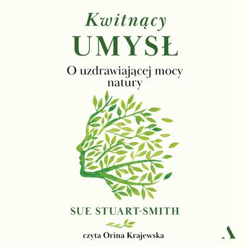 Kwitnący umysł. O uzdrawiającej mocy natury audiobook, Sue Stuart-Smith