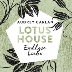 Lotus House - Endlose Liebe, Audrey Carlan