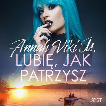 Lubię, jak patrzysz – opowiadanie erotyczne audiobook, Annah Viki M.