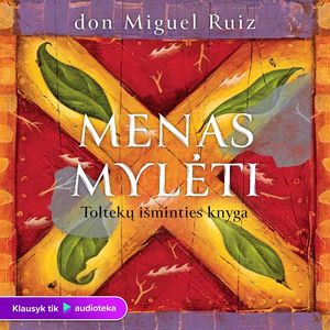 MENAS MYLĖTI. Toltekų išminties knyga, Don Miguel Ruiz
