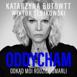 Oddycham, odkąd moi rodzice umarli, Katarzyna Butowtt, Wiktor Słojkowski