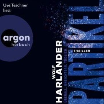 Partikel - Überall. Unsichtbar. Tödlich (Ungekürzte Lesung) audiobook, Wolf Harlander