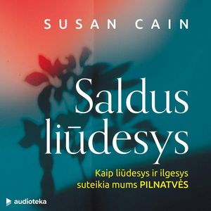 SALDUS LIŪDESYS. Kaip liūdesys ir ilgesys suteikia mums pilnatvės, Susan Cain