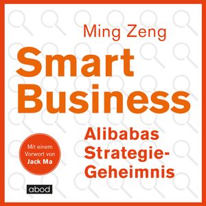 Smart Business - Alibabas Strategie-Geheimnis, Jack Ma., Ming Zeng