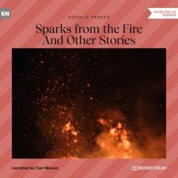 Sparks from the Fire - And Other Stories (Unabridged) audiobook, Rosalie Parker